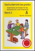 Experimente und Studien für den Sachunterricht in der Primarstufe / Sachunterricht be-greifen Bd.2