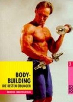 Bodybuilding, Die besten Übungen - Breitenstein, Berend