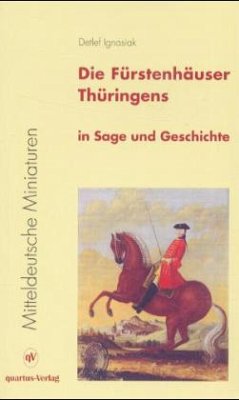 Die Fürstenhäuser Thüringens in Sage und Geschichte - Ignasiak, Detlef