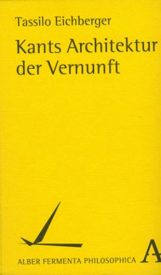 Kants Architektur der Vernunft - Eichberger, Tassilo