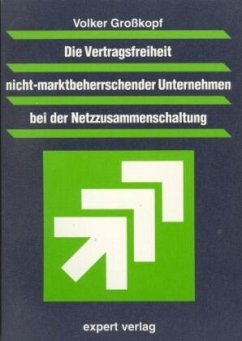 Die Vertragsfreiheit nicht-marktbeherrschender Unternehmen bei der Netzzusammenschaltung - Großkopf, Volker