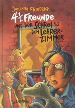 4 1/2 Freunde und der Schrei aus dem Lehrerzimmer / 4 1/2 Freunde Bd.6 - Friedrich, Joachim