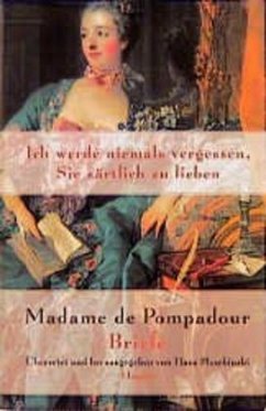 Ich werde niemals vergessen, Sie zärtlich zu lieben - Madame de Pompadour