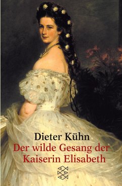 Der wilde Gesang der Kaiserin Elisabeth - Kühn, Dieter