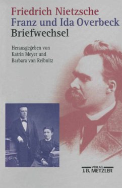 Friedrich Nietzsche, Franz und Ida Overbeck, Briefwechsel - Nietzsche, Friedrich; Overbeck, Franz; Overbeck, Ida