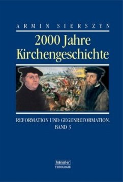 Reformation und Gegenreformation / 2000 Jahre Kirchengeschichte Bd.3 - Sierszyn, Armin