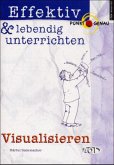 Effektiv & lebendig unterrichten, Visualisieren