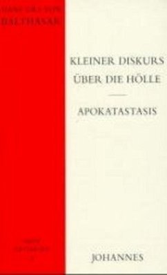 Kleiner Diskurs über die Hölle Apokatastasis - Balthasar, Hans Urs von