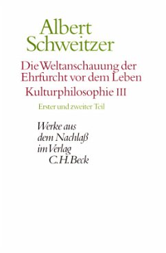 Die Weltanschauung der Ehrfurcht vor dem Leben: Kulturphilosophie III / Werke aus dem Nachlaß Tle.1-2 - Schweitzer, Albert