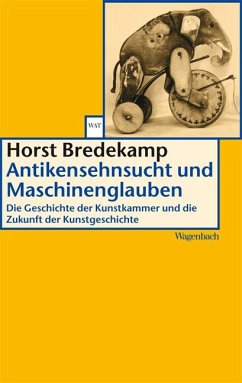 Antikensehnsucht und Maschinenglauben - Bredekamp, Horst