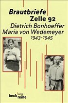 Brautbriefe Zelle 92. 1943-1945 - Bonhoeffer, Dietrich / Wedemeyer, Maria von