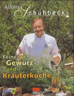 Alfons Schuhbecks Feine Gewürz- und Kräuterküche - Schuhbeck, Alfons