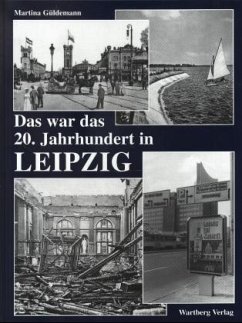 Das war das 20. Jahrhundert in Leipzig - Güldemann, Martina
