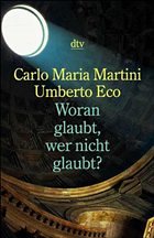 Woran glaubt, wer nicht glaubt? - Martini, Carlo M.; Eco, Umberto