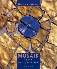 Mosaik sehen und gestalten - Leithner, Monika M.