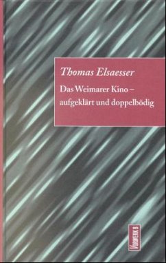 Das Weimarer Kino, aufgeklärt und doppelbödig - Elsaesser, Thomas