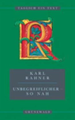 Unbegreiflicher - so nah - Rahner, Karl