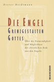 Die Engel, Grenzgestalten Gottes Die Engel, Grenzgestalten Gottes