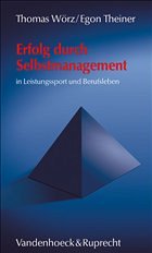 Erfolg durch Selbstmanagement in Leistungssport und Berufsleben - Wörz, Thomas; Theiner, Egon