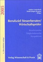 Berufsziel Steuerberater / Wirtschaftsprüfer 2005 - Lauterbach, Andrea / Brauner, Detlef J (Hgg.)