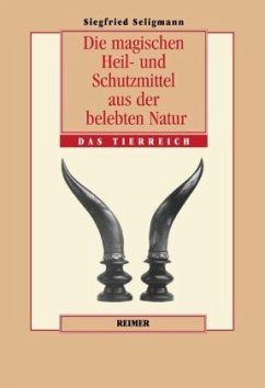 Die magischen Heil- und Schutzmittel aus der belebten Natur - Seligmann, Siegfried