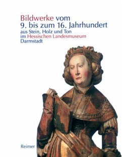 Cover Bildwerke vom 9. bis zum 16. Jahrhundert aus Stein, Holz und Ton im Hessischen Landesmuseum Darmstadt