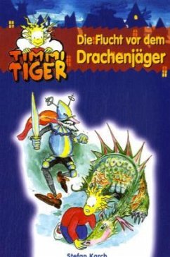 Die Flucht vor dem Drachenjäger / Timmi Tiger Bd.6 - Karch, Stefan;Karch, Stefan