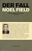 Der Fall Noel Field Schlüsselfigur der Schauprozesse in Osteuropa 1948-1957 / Der Fall Noel Field Bd.1