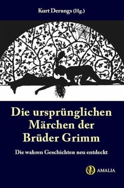 Die ursprünglichen Märchen der Brüder Grimm - Grimm, Jacob;Grimm, Wilhelm