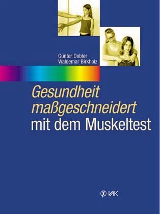 Gesundheit maßgeschneidert mit dem Muskeltest Gesundheit maßgeschneidert mit dem Muskeltest