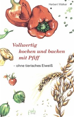 Vollwertig kochen und backen mit Pfiff, ohne tierisches Eiweiß - Walker, Herbert