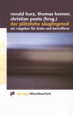 Der plötzliche Säuglingstod - Ein Ratgeber für Ärzte und Betroffene - Kurz, Ronald; Kenner, Thomas; Poets, Christian