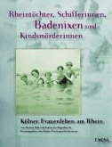 Rheintöchter, Schifferinnen, Badenixen und Kindsmörderinnen Rheintöchter, Schifferinnen, Badenixen und Kindsmörderinnen