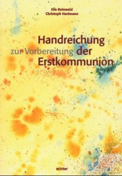 Handreichung zur Vorbereitung der Erstkommunion - Reinwald, Eva; Hartmann, Christoph