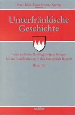 Vom Ende des Dreißigjährigen Krieges bis zur Eingliederung in das Königreich Bayern / Unterfränkische Geschichte Bd.4/2