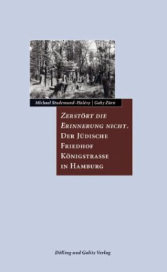 Zerstört die Erinnerung nicht. Der Jüdische Friedhof Königstraße in Hamburg, m. 1 Karte - Studemund-Halévy, Michael;Zürn, Gabriele