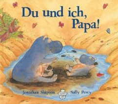 Du und ich, Papa! - Shipton, Jonathan; Percy, Sally