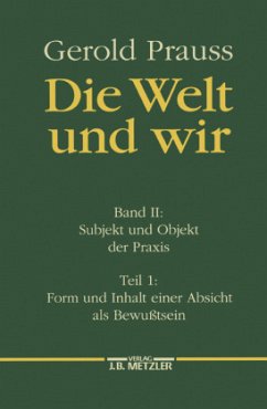 Subjekt und Objekt der Praxis / Die Welt und wir 2/1, Tl.1 - Prauss, Gerold