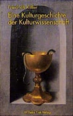 Eine Kulturgeschichte der Kulturwissenschaft - Kittler, Friedrich A.
