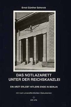Das Notlazarett unter der Reichskanzlei - Schenck, Ernst G.