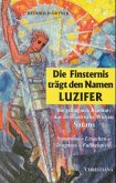 Die Finsternis trägt den Namen Luzifer Die Finsternis trägt den Namen Luzifer