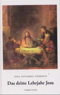 Das dritte Lehrjahr Jesu - Emmerick, Anna Katharina