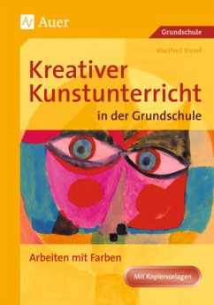 Arbeiten mit Farbe / Kreativer Kunstunterricht in der Grundschule - Kiesel, Manfred