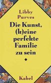 Die Kunst, (k)eine perfekte Familie zu sein