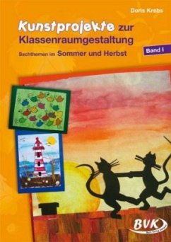 Sachthemen im Sommer und Herbst / Kunstprojekte zur Klassenraumgestaltung 1 - Krebs, Doris;Krebs, Doris