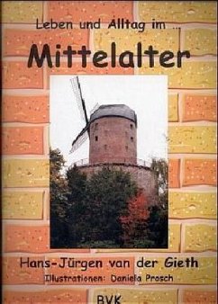 Leben und Alltag im Mittelalter - Gieth, Hans-Jürgen van der