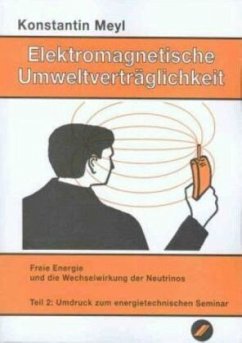 Freie Energie und die Wechselwirkung der Neutrinos / Elektromagnetische Umweltverträglichkeit, 3 Tle. Tl.2 - Meyl, Konstantin