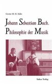 Johann Sebastian Bach. Philosophie der Musik