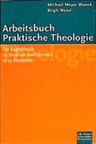 Arbeitsbuch Praktische Theologie - Meyer-Blanck, Michael; Weyel, Birgit