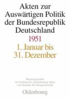 Akten zur Auswärtigen Politik der Bundesrepublik Deutschland 1951 - Schwarz, Hans-Peter / Haftendorn, Helga / Hildebrand, Klaus / Link, Werner / Möller, Horst / Morsey, Rudolf (Hgg.)